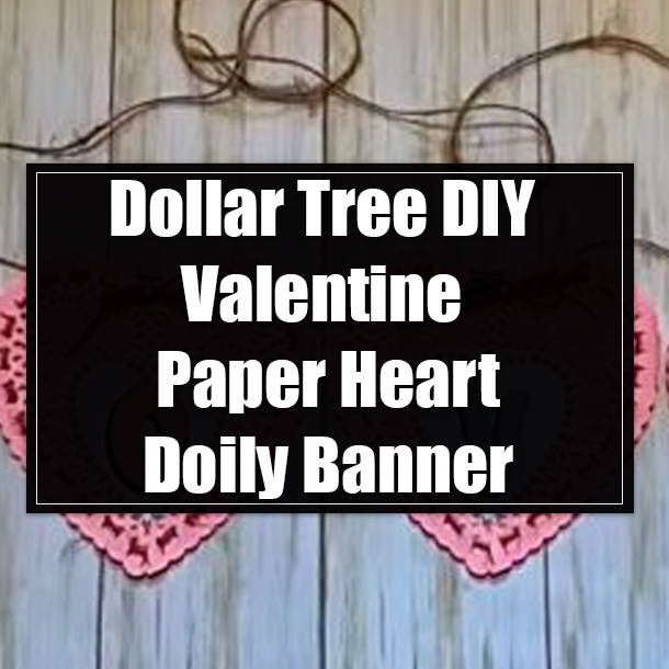 Dollar Tree DIY Valentine Paper Heart Doily Banner