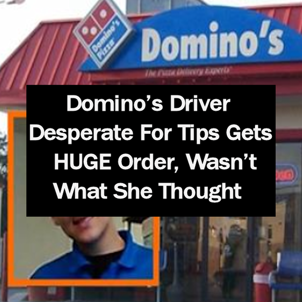 Domino’s Driver Desperate For Tips Gets HUGE Order, Wasn’t What She Thought