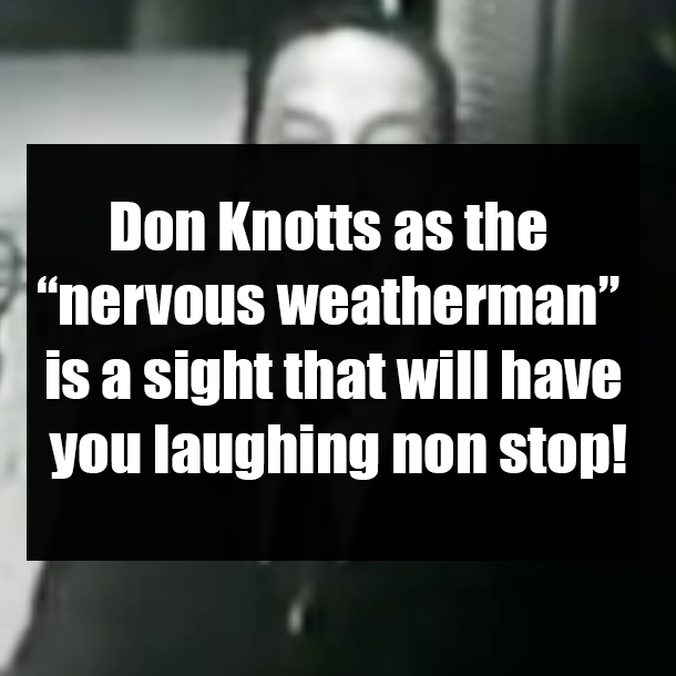 Don Knotts as the “nervous weatherman” is a sight that will have you laughing non stop!
