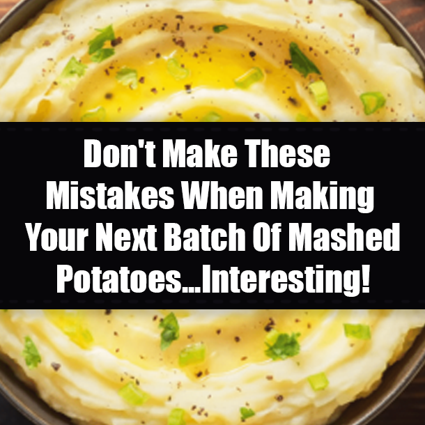 Don't Make These Mistakes When Making Your Next Batch Of Mashed Potatoes...Interesting!