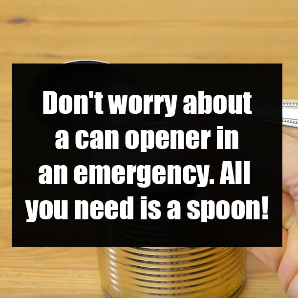 Don't worry about a can opener in an emergency. All you need is a spoon!