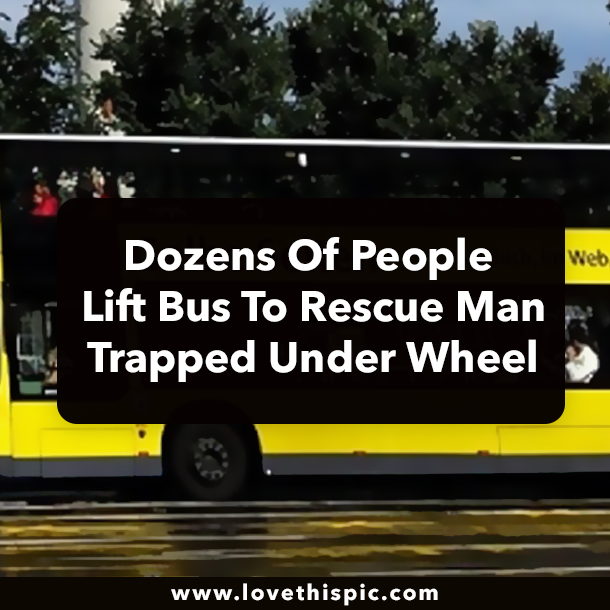 Dozens Of People Lift Bus To Rescue Man Trapped Under Wheel
