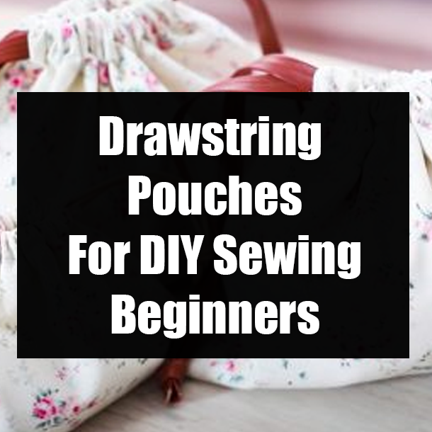 Drawstring Pouches For DIY Sewing Beginners