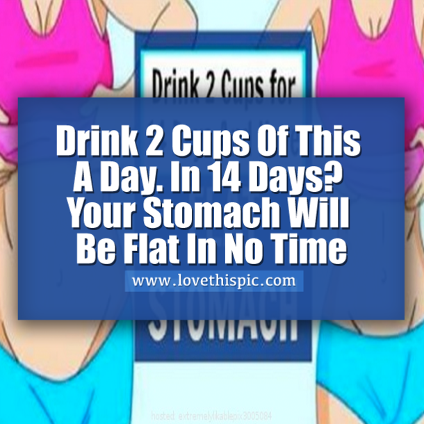 Drink 2 Cups Of This A Day. In 14 Days? Your Stomach Will Be Flat In No Time