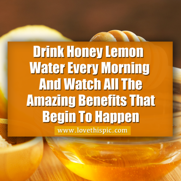 Drink Honey Lemon Water Every Morning And Watch All The Amazing Benefits That Begin To Happen