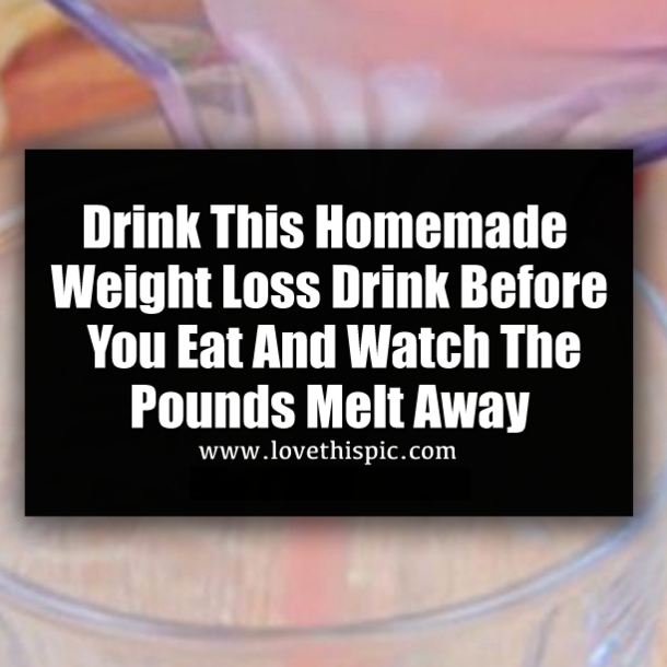 Drink This Homemade Weight Loss Drink Before You Eat And Watch The Pounds Melt Away