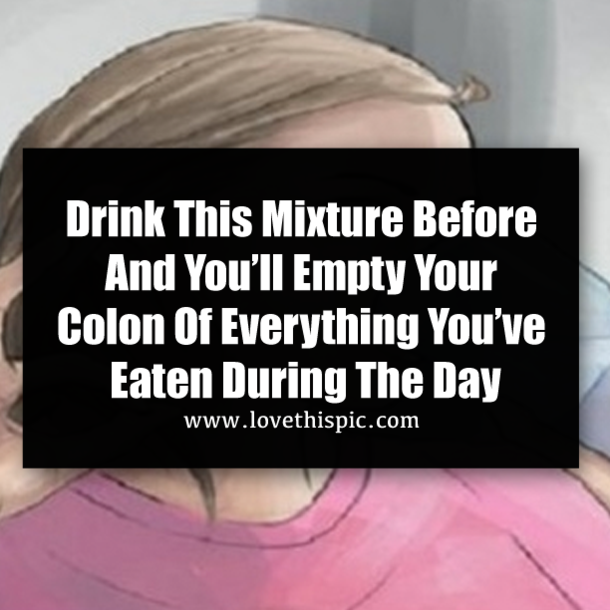 Drink This Mixture Before And You’ll Empty Your Colon Of Everything You’ve Eaten During The Day