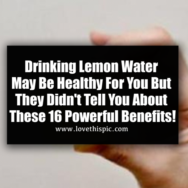 Drinking Lemon Water May Be Healthy For You But They Didn't Tell You About These 16 Powerful Benefits!