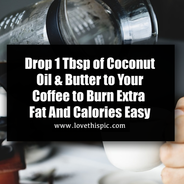 Drop 1 Tbsp of Coconut Oil & Butter to Your Coffee to Burn Extra Fat And Calories Easy