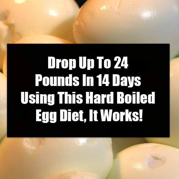 Drop Up To 24 Pounds In 14 Days Using This Boiled Egg Diet, It Works!