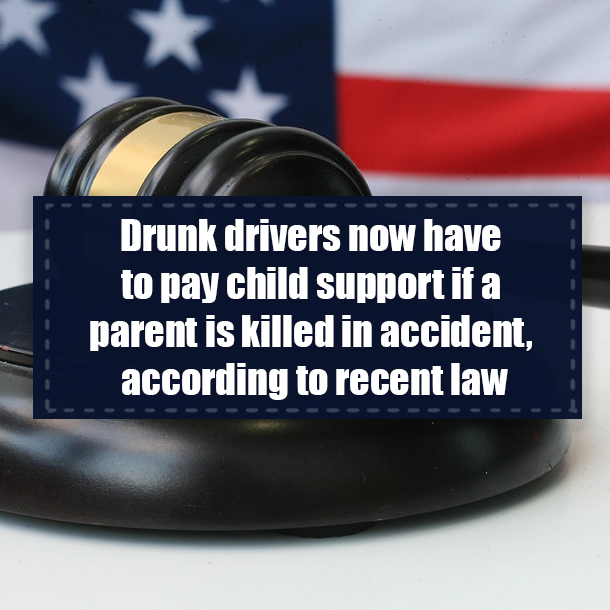 Drunk drivers now have to pay child support if a parent is killed in accident, according to recent law