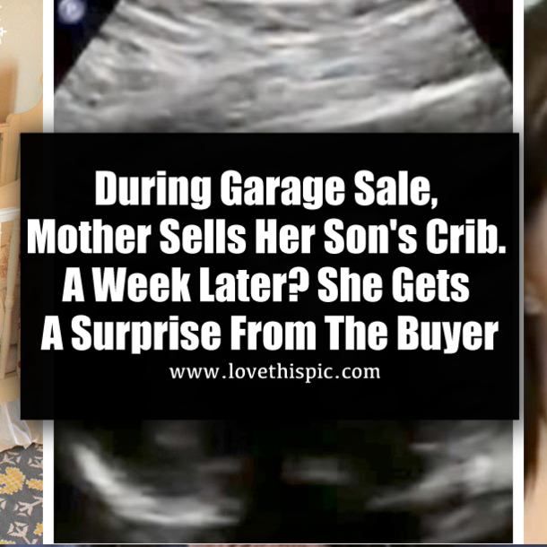 During Garage Sale, Mother Sells Her Son's Crib. A Week Later? She Gets A Surprise From The Buyer