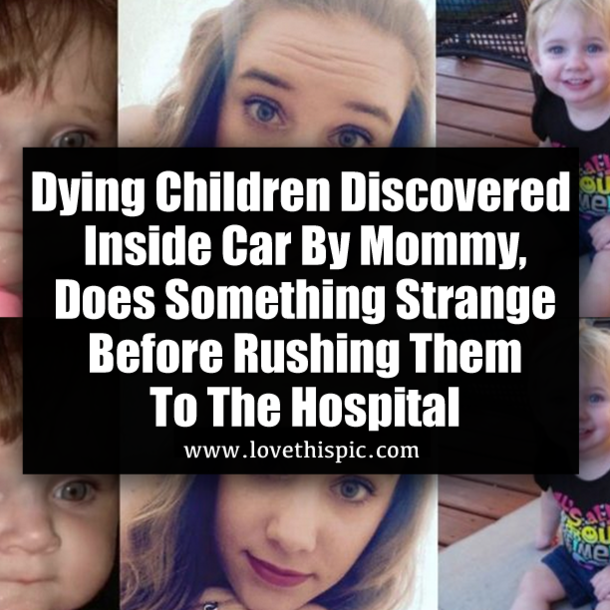 Dying Children Discovered Inside Car By Mommy, Does Something Strange Before Rushing Them To The Hospital