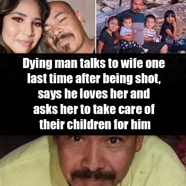 Dying man talks to wife one last time after being shot, says he loves her and asks her to take care of their children for him