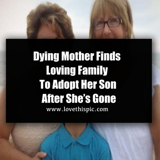 Dying Mother Finds Loving Family To Adopt Her Son After She’s Gone