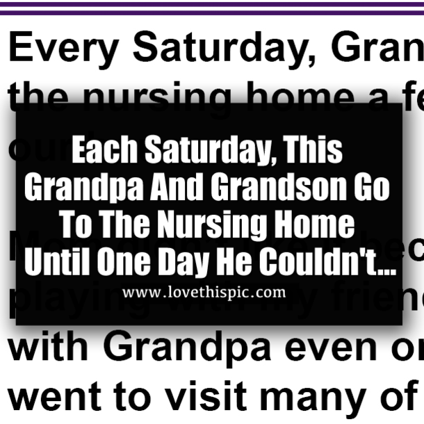 Each Saturday, This Grandpa And Grandson Go To The Nursing Home Until One Day He Couldn't...