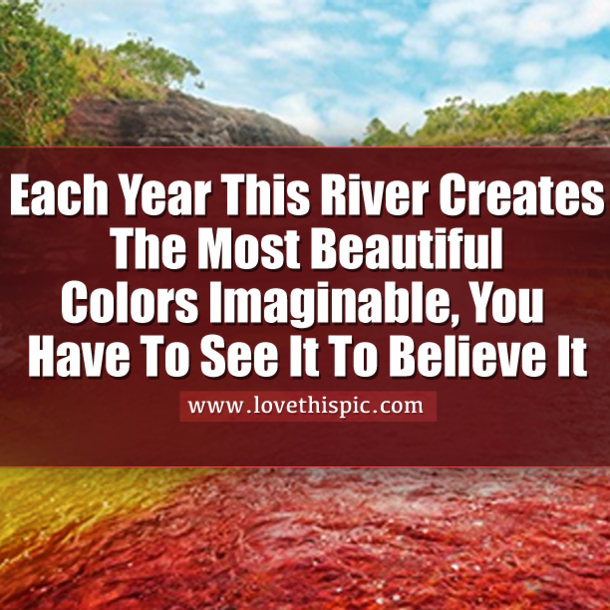 Each Year This River Creates The Most Beautiful Colors Imaginable, You Have To See It To Believe It