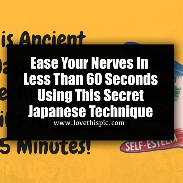 Ease Your Nerves In Less Than 60 Seconds Using This Secret Japanese Technique