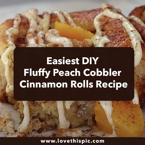 Easiest DIY Fluffy Peach Cobbler Cinnamon Rolls Recipe
