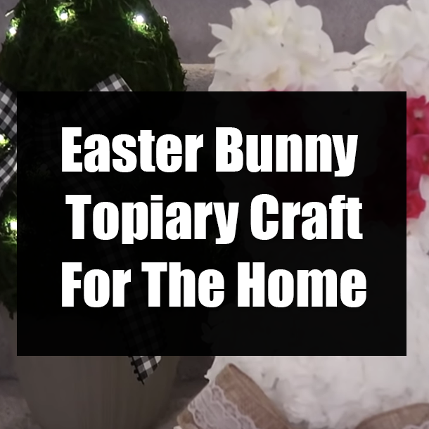 Easter Bunny Topiary Craft For The Home