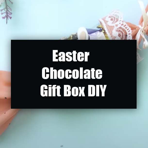 Easter Chocolate Gift Box DIY