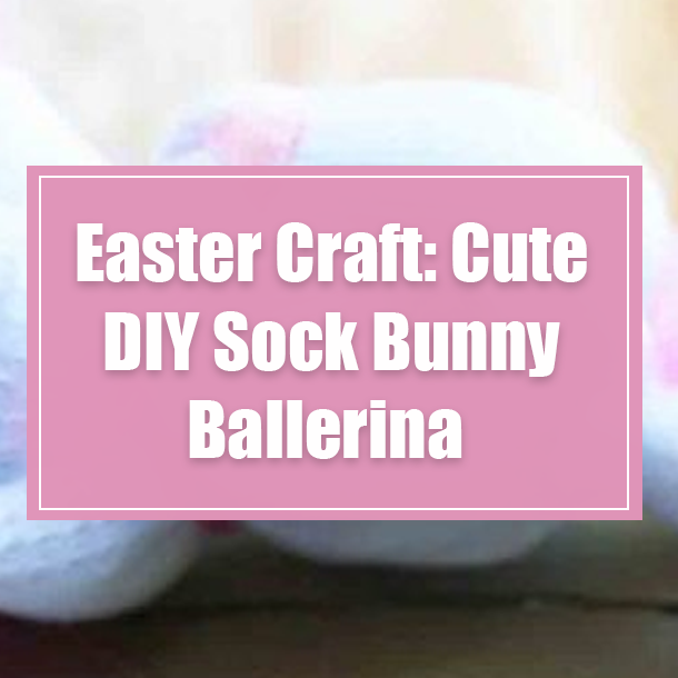 Easter Craft: Cute DIY Sock Bunny Ballerina