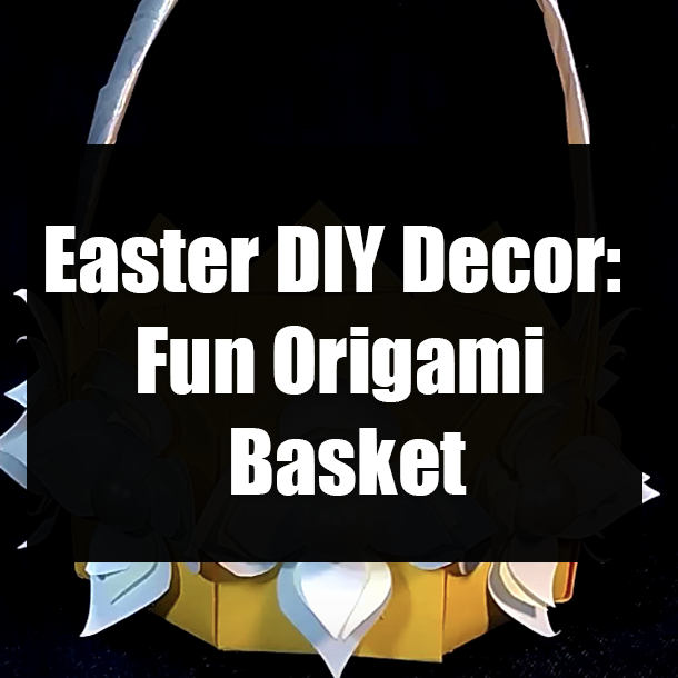 Easter DIY Decor: Fun Origami Basket