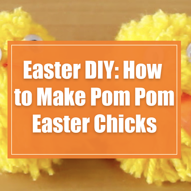 Easter DIY: How to Make Pom Pom Easter Chicks