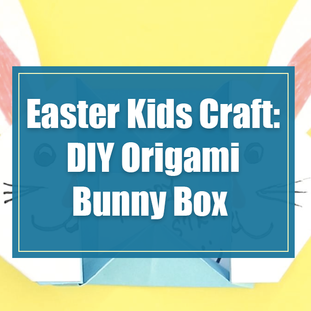 Easter Kids Craft: DIY Origami Bunny Box