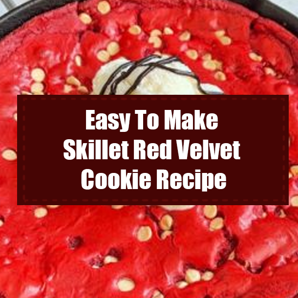 Easty To Make Skillet Red Velvet Cookie Recipe