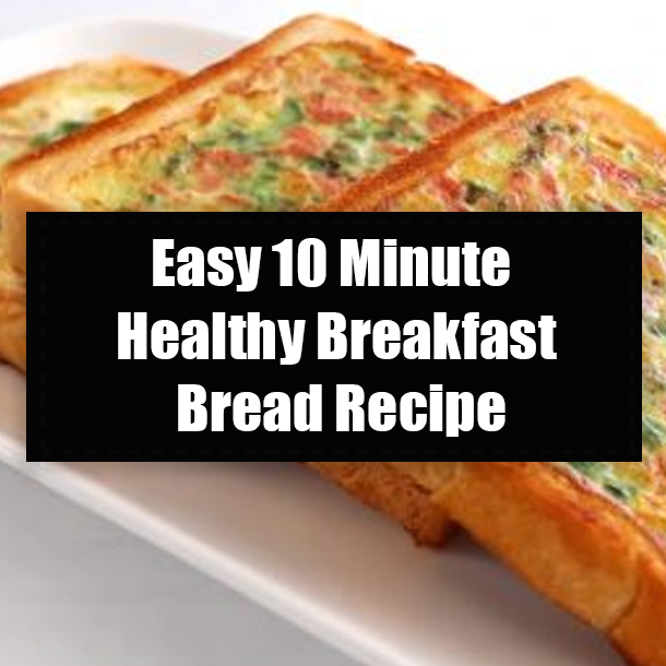 Easy 10 Minute Healthy Breakfast Bread Recipe