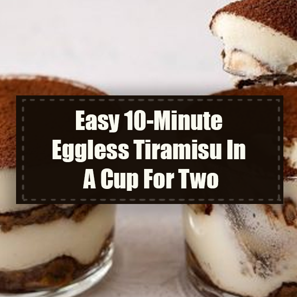 Easy 10-Minute Eggless Tiramisu In A Cup For Two