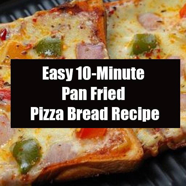 Easy 10-Minute Pan Fried Pizza Bread Recipe