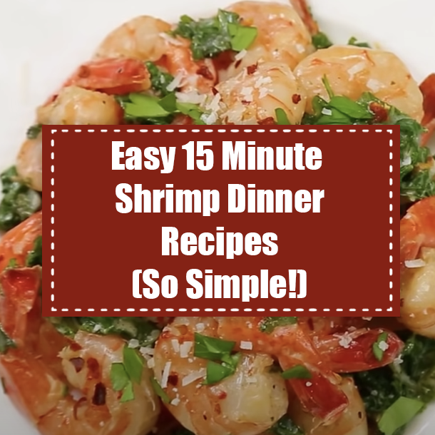 Easy 15 Minute Shrimp Dinner Recipes (So Simple!)