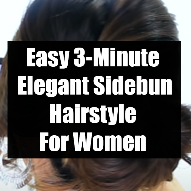 Easy 3-Minute Elegant Sidebun Hairstyle For Women
