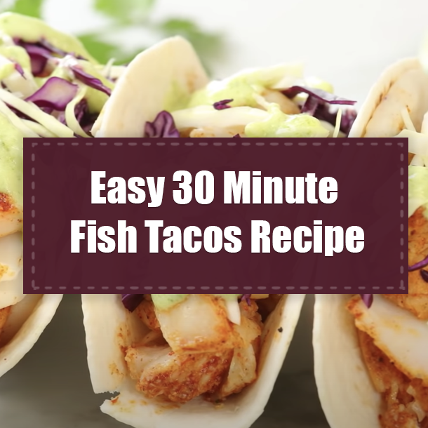 Easy 30 Minute Fish Tacos Recipe