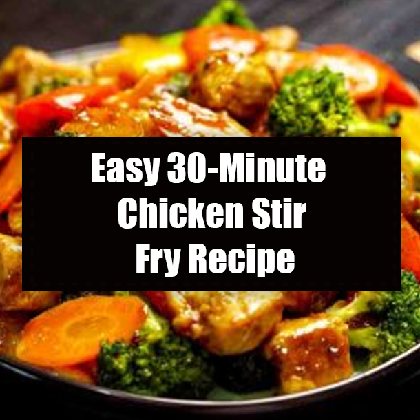Easy 30-Minute Chicken Stir Fry Recipe