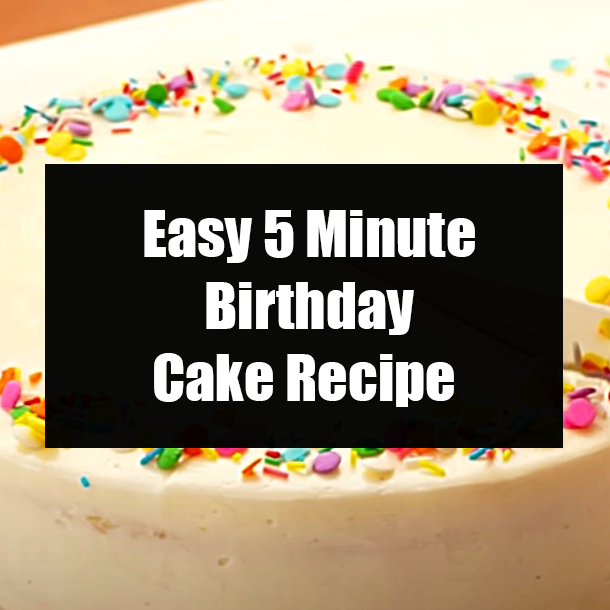 Easy 5 Minute Birthday Cake Recipe