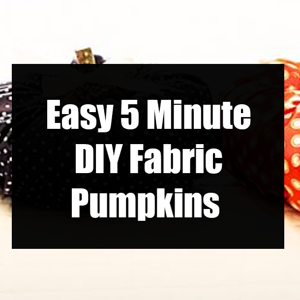 Easy 5 Minute DIY Fabric Pumpkins