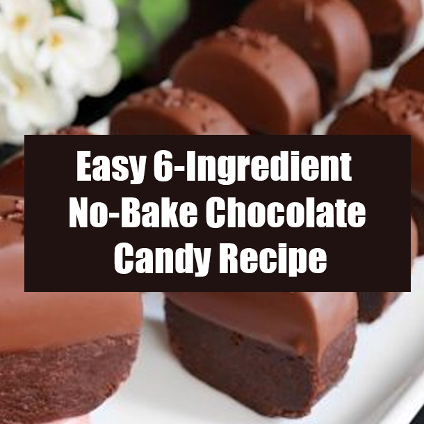 Easy 6-Ingredient No-Bake Chocolate Candy Recipe