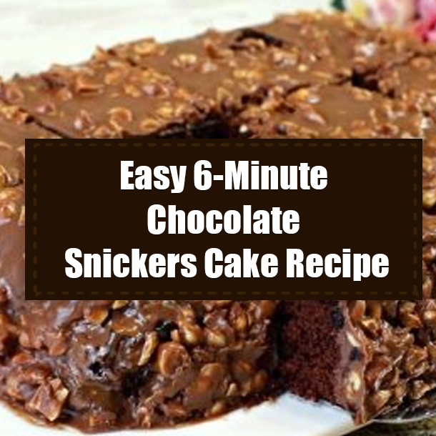 Easy 6-Minute Chocolate Snickers Cake Recipe