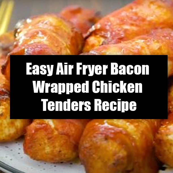 Easy Air Fryer Bacon Wrapped Chicken Tenders Recipe