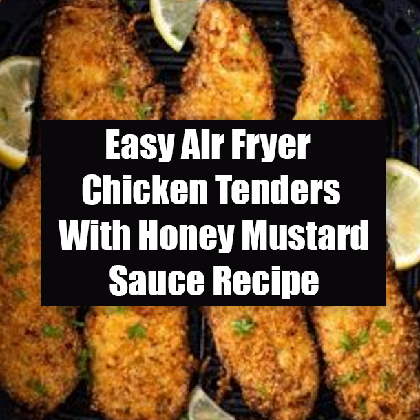 Easy Air Fryer Chicken Tenders With Honey Mustard Sauce Recipe