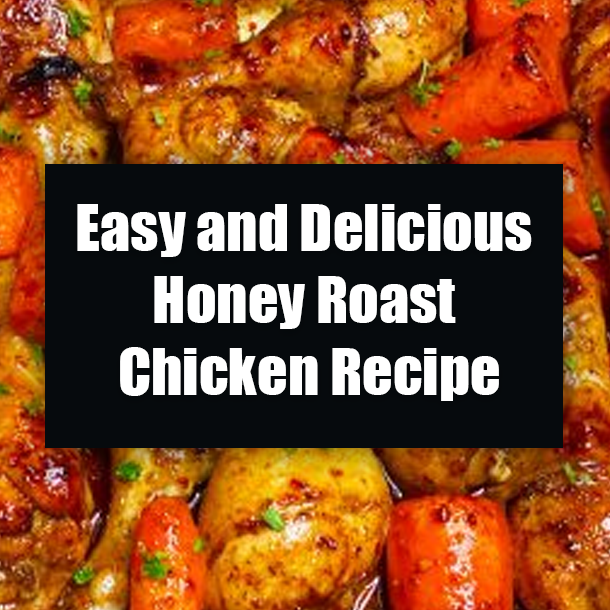 Easy and Delicious Honey Roast Chicken Recipe