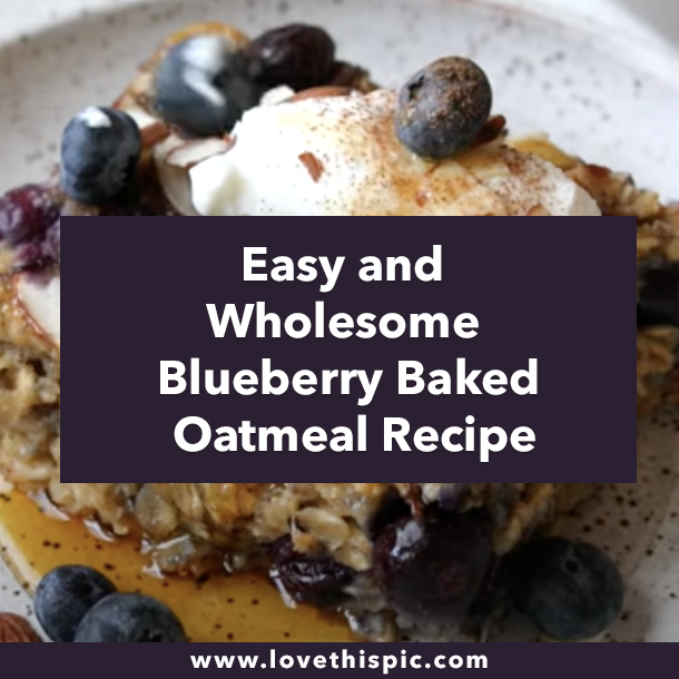 Easy and Wholesome Blueberry Baked Oatmeal Recipe