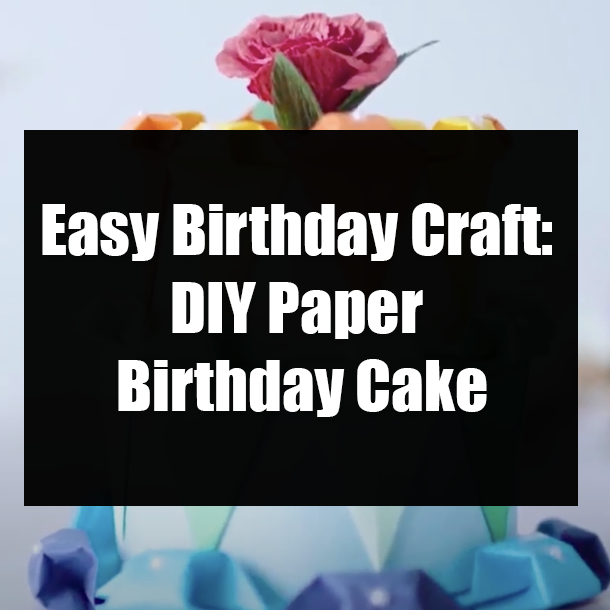 Easy Birthday Craft: DIY Paper Birthday Cake