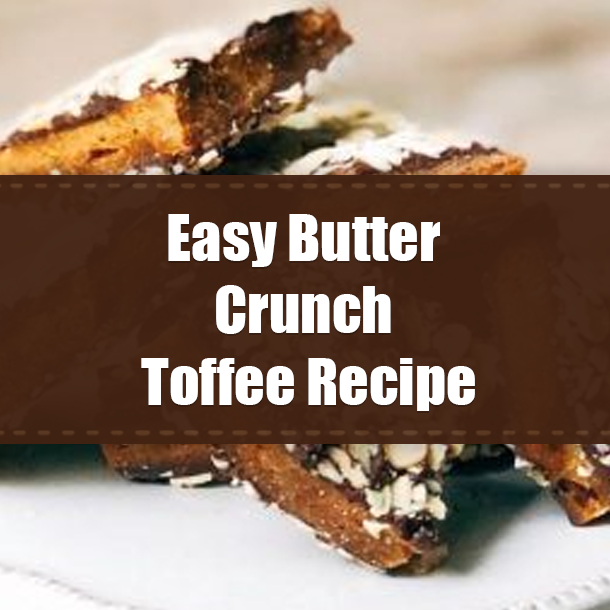 Easy Butter Crunch Toffee Recipe