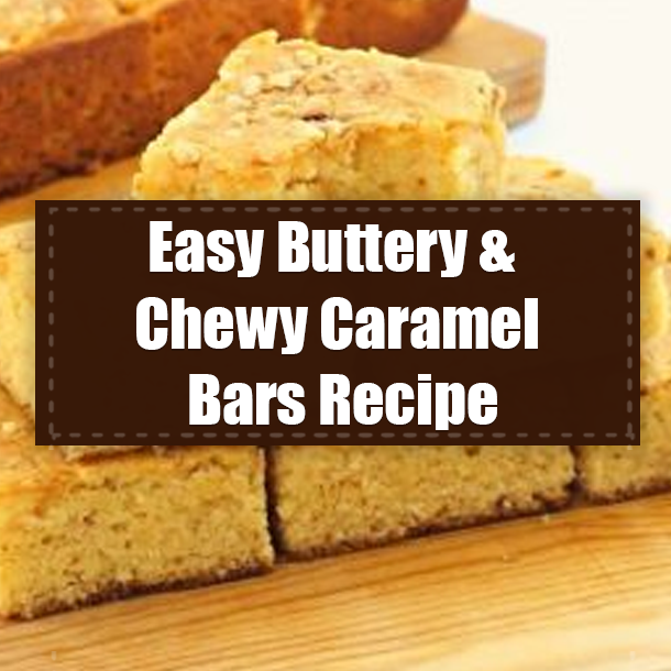 Easy Buttery & Chewy Caramel Bars Recipe