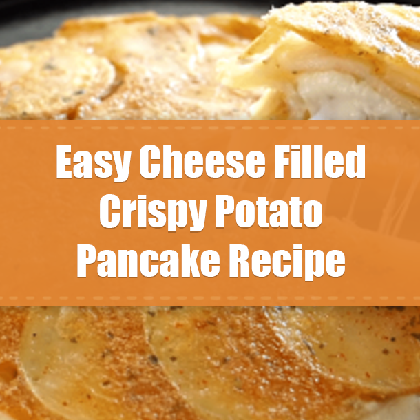 Easy Cheese Filled Crispy Potato Pancake Recipe