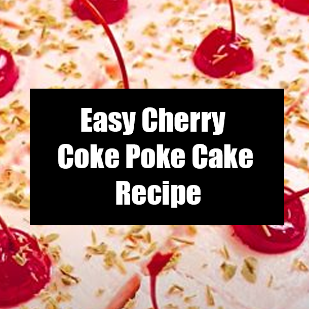 Easy Cherry Coke Poke Cake Recipe